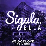 Nghe nhạc We Got Love (Hugel Remix) (Single) - Sigala, Ella Henderson, Hugel
