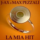 Tải nhạc La Mia Hit (Single) - J-ax, Max Pezzali