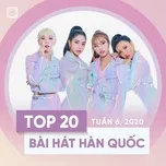 Top 20 Bài Hát Hàn Quốc Tuần 06/2020