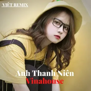 Việt Remix - Anh Thanh Niên Vinahouse - V.A