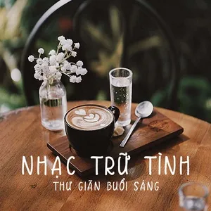 Nghe và tải nhạc Nhạc Trữ Tình Thư Giãn Buổi Sáng Mp3 về điện thoại