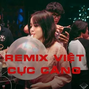 Remix Việt Cực Căng - V.A