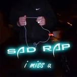 Nghe nhạc Sad Rap - I Miss U - V.A