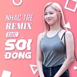 Tải nhạc Nhạc Trẻ Remix Cực Sôi Động - NgheNhac123.Com