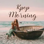 Nghe và tải nhạc hot K-Pop Morning