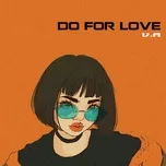 Nghe nhạc Do For Love - V.A