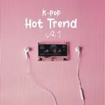 Download nhạc K-Pop Hot Trend (Vol. 1) Mp3 hot nhất