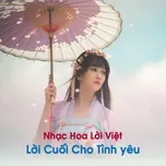 Nghe nhạc Nhạc Hoa Lời Việt - Lời Cuối Cho Tình yêu - V.A