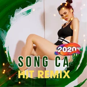 Song Ca Hit Remix 2020 - V.A
