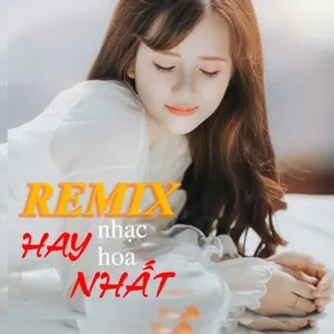 Remix Nhạc Hoa Hay Nhất - V.A
