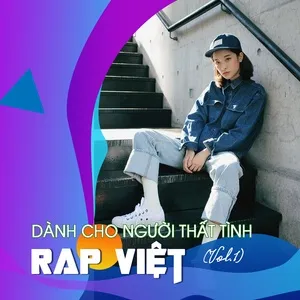 Download nhạc hot Rap Việt - Dành Cho Người Thất Tình (Vol. 1) Mp3 chất lượng cao