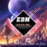 Nghe nhạc Save Me - Nhạc EDM sôi động Mp3 miễn phí