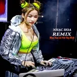 Ca nhạc Nhạc Remix - Nhạc Hoa Lời Việt Hay Nhất - V.A