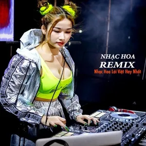Nhạc Remix - Nhạc Hoa Lời Việt Hay Nhất - V.A
