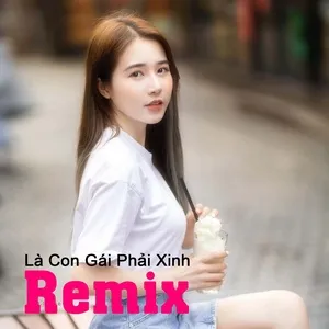 Là Con Gái Phải Xinh Remix - V.A