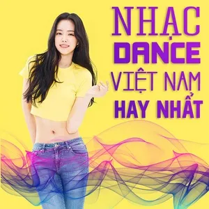Nhạc Dance Việt Nam Hay Nhất - V.A