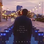 Per Non Andare Via (Single) - The Leading Guy