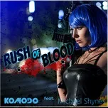 Nghe nhạc Rush Of Blood (Extended Mix) (Single) - Komodo, Michael Shynes