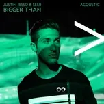 Ca nhạc Bigger Than (Acoustic) (Single) - Justin Jesso, Seeb