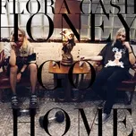 Ca nhạc Honey Go Home (Single) - Flora Cash