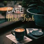 Ca nhạc Cafe Nhạc Trịnh - V.A