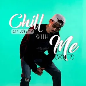 Chill With Me - Rap Việt Hot (Vol. 2) - V.A