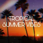 Nghe và tải nhạc hot Tropical Summer Vibes