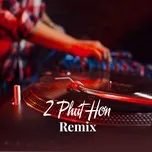 Nghe ca nhạc 2 Phút Hơn Remix - V.A