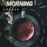Tải nhạc hot Morning Coffee - Indie Sâu Lắng miễn phí về máy