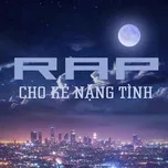 Nghe và tải nhạc Mp3 Rap Cho Kẻ Nặng Tình miễn phí về điện thoại