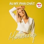 Âu Mỹ Phải Chất - In The Morning