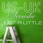 US-UK Acoustic - Just A Little