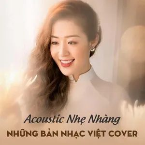 Acoustic Nhẹ Nhàng Những Bản Nhạc Việt Cover - V.A