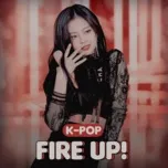 Download nhạc hot K-Pop Fire Up! về máy