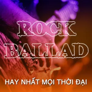 Nhạc Rock Ballad Hay Nhất Mọi Thời Đại - V.A