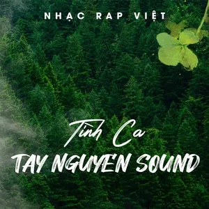 Nhạc Rap Việt - Tình Ca TayNguyenSound - V.A