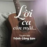 Nghe nhạc Lời Ca Còn Mãi - Tuyển Tập Trịnh Công Sơn Hay Nhất - V.A
