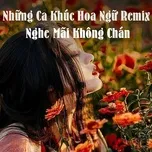 Download nhạc hay Những Ca Khúc Hoa Ngữ Remix Nghe Mãi Không Chán nhanh nhất