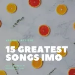 Tải nhạc hay 15 Greatest Songs IMO  về máy