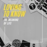 Nghe và tải nhạc hot Loving To Know The Meaning Of Life