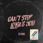 Tải nhạc hay Can’t Stop Loving You (22 Dub Cut) (Single) online