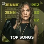 Những Bài Hát Hay Nhất Của Jennifer Lopez - Jennifer Lopez