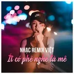 Ca nhạc Nhạc Remix Việt - Ít Có Phê, Nghe Là Mê - V.A