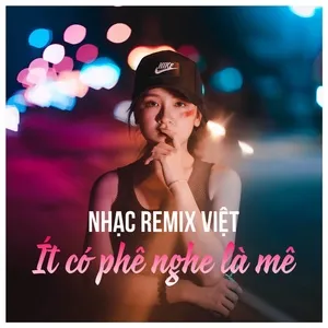 Nhạc Remix Việt - Ít Có Phê, Nghe Là Mê - V.A