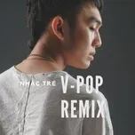 Nghe Ca nhạc Nhạc Trẻ V-Pop Remix (Vol. 1) - V.A