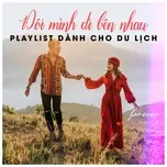 Nghe nhạc Mp3 Đôi Mình Đi Bên Nhau - Playlist Dành Cho Du Lịch hot nhất