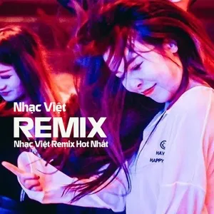 Nhạc Việt Remix Hot Nhất - V.A