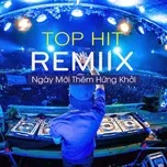 Nghe và tải nhạc Top Hit Remix - Ngày Mới Thêm Hứng Khởi Mp3 miễn phí về máy