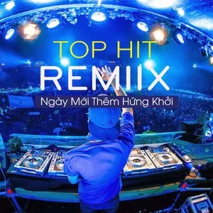 Top Hit Remix - Ngày Mới Thêm Hứng Khởi - V.A