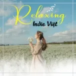 Nghe và tải nhạc hay Relaxing - Indie Việt Mp3 trực tuyến